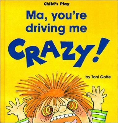 Ma, You're Driving Me Crazy! 0859534014 Book Cover