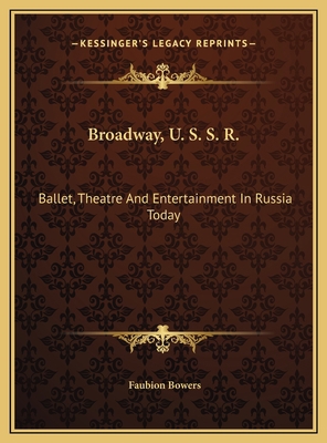 Broadway, U. S. S. R.: Ballet, Theatre And Ente... 1169754791 Book Cover