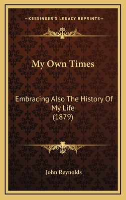 My Own Times: Embracing Also The History Of My ... 1166379280 Book Cover