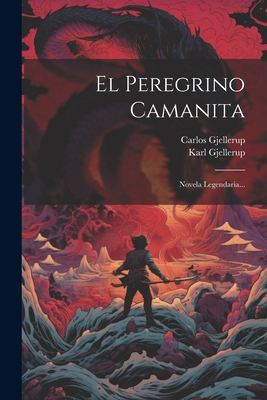 El Peregrino Camanita: Novela Legendaria... [Spanish] 1021246581 Book Cover