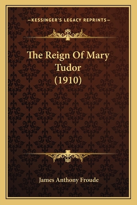 The Reign Of Mary Tudor (1910) 116403278X Book Cover