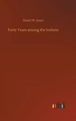 Forty Years among the Indians 3734011116 Book Cover