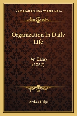 Organization In Daily Life: An Essay (1862) 1164849565 Book Cover