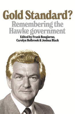 Gold Standard?: Remembering the Hawke Government 176117052X Book Cover