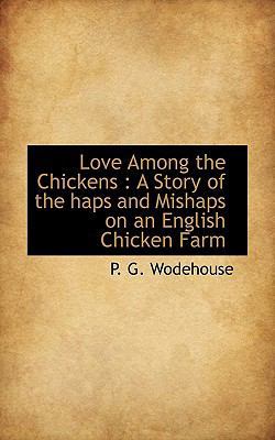 Love Among the Chickens: A Story of the Haps an... 1117328546 Book Cover