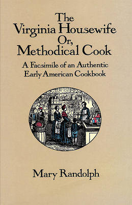 The Virginia Housewife: Or, Methodical Cook: A ... 0486277720 Book Cover