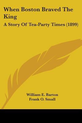 When Boston Braved The King: A Story Of Tea-Par... 0548661871 Book Cover