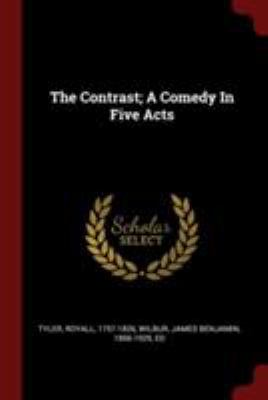 The Contrast; A Comedy In Five Acts 1376220156 Book Cover