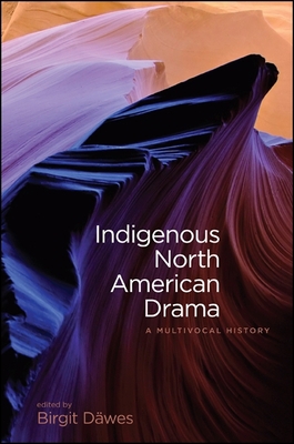 Indigenous North American Drama: A Multivocal H... 1438446608 Book Cover