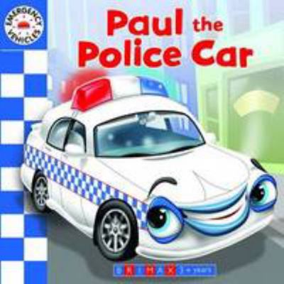 Emergency Vehicles: Paul the Police Car 1742489451 Book Cover