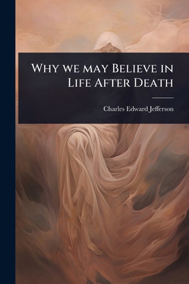 Why we may Believe in Life After Death 1023634724 Book Cover