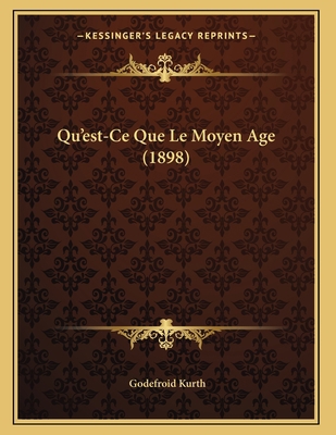 Qu'est-Ce Que Le Moyen Age (1898) [French] 1167350200 Book Cover