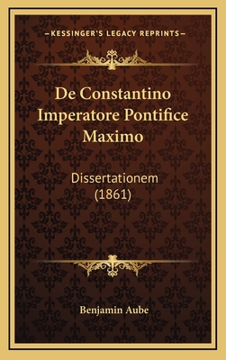 de Constantino Imperatore Pontifice Maximo: Dis... [Latin] 1167741889 Book Cover
