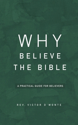 Why Believe The Bible: A Practical Guide for Be... B0GYNJKVZJ Book Cover