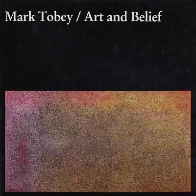Mark Tobey, Art and Belief 0853981795 Book Cover