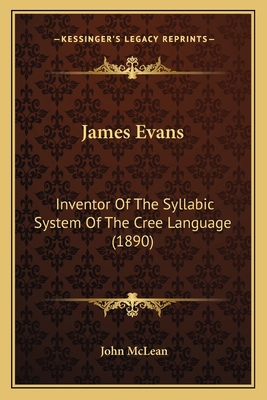James Evans: Inventor Of The Syllabic System Of... 1163939404 Book Cover