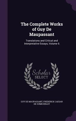 The Complete Works of Guy De Maupassant: Transl... 1359062076 Book Cover