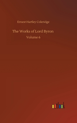 The Works of Lord Byron: Volume 6 3752365870 Book Cover