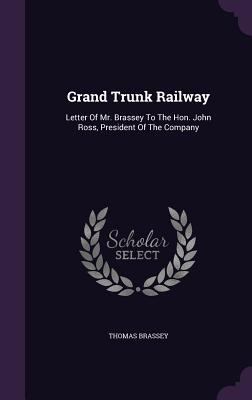 Grand Trunk Railway: Letter of Mr. Brassey to t... 1343274230 Book Cover