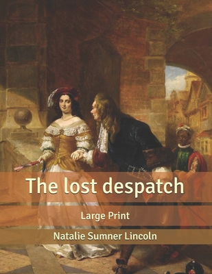 The lost despatch: Large Print B085K9FKFD Book Cover