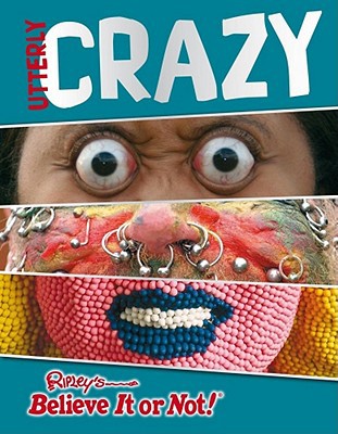 Ripley's Believe It or Not: Utterly Crazy 160991001X Book Cover