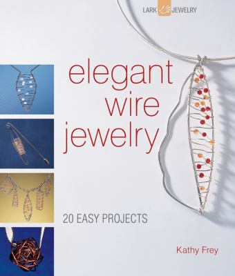 Elegant Wire Jewelry: 20 Easy Projects 1600596061 Book Cover