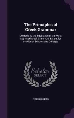 The Principles of Greek Grammar: Comprising the... 1358086001 Book Cover