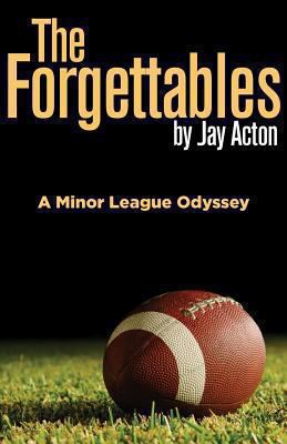 The Forgettables: A Minor League Odyssey 1940059232 Book Cover