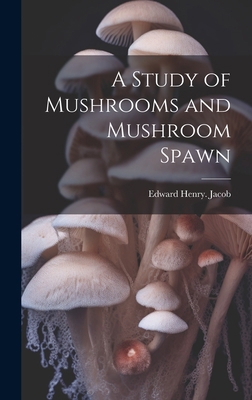 A Study of Mushrooms and Mushroom Spawn 1019572744 Book Cover