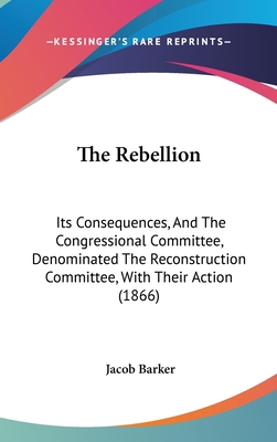 The Rebellion: Its Consequences, And The Congre... 1437386253 Book Cover