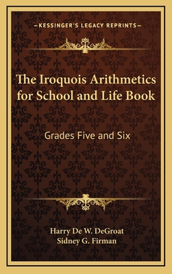 The Iroquois Arithmetics for School and Life Bo... 1163339474 Book Cover