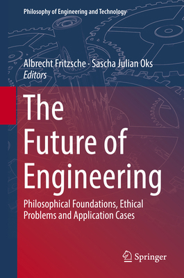 The Future of Engineering: Philosophical Founda... 3319910280 Book Cover