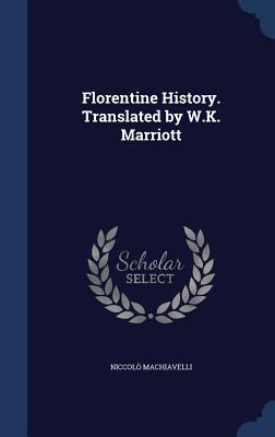 Florentine History. Translated by W.K. Marriott 1340208326 Book Cover