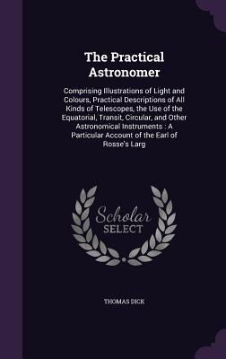 The Practical Astronomer: Comprising Illustrati... 1357254148 Book Cover