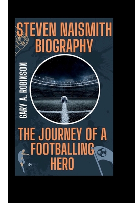 Steven Naismith Biography: The Journey of a Foo... B0DJ2VF4V5 Book Cover