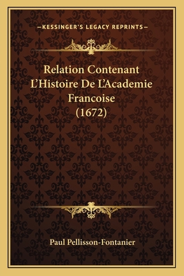 Relation Contenant L'Histoire De L'Academie Fra... [French] 1166337820 Book Cover