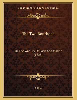 The Two Bourbons: Or The War Cry Of Paris And M... 1167156285 Book Cover