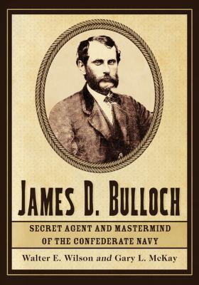 James D. Bulloch: Secret Agent and Mastermind o... 0786466596 Book Cover