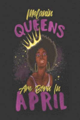 Paperback Black Girl Magic Lined Journal : Melanin Queens Born April Birthday Black Girl Magic - Self Care-Gratitude-6x9 100 Pgs- Rhymes-Poetry-Prayer-Notebook- Diary-African American-Black Queen-Melanin-Gift Book