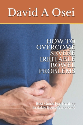 How to Overcome Severe Irritable Bowel Problems... 1672363640 Book Cover