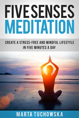 Five Senses Meditation: Create a Stress-Free an... 191357508X Book Cover