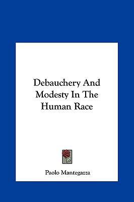 Debauchery and Modesty in the Human Race 1161525807 Book Cover