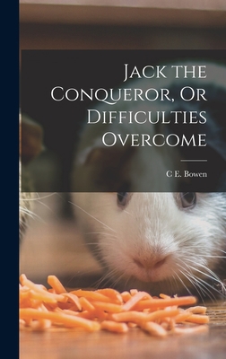 Jack the Conqueror, Or Difficulties Overcome 1017421684 Book Cover