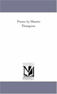 Poems, by Maurice Thompson. 1425518656 Book Cover