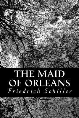 The Maid of Orleans: A Tragedy 1484061845 Book Cover