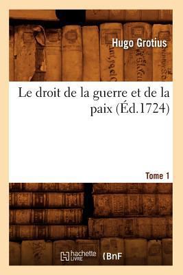 Le Droit de la Guerre Et de la Paix. Tome 1 (Éd... [French] 2012568351 Book Cover