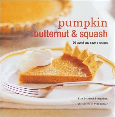 Pumpkin, Butternut & Squash: 30 Sweet and Savor... 1841725277 Book Cover