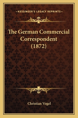The German Commercial Correspondent (1872) 1167194497 Book Cover