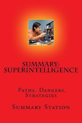 Superintelligence | Summary: Summary and Analysis of Nick Bostrom's "Superintelligence: Paths, Dangers, Strategies" 151697932X Book Cover