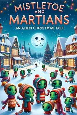 Mistletoe and Martians: An Alien Christmas Tale B0CQ1WXXJP Book Cover